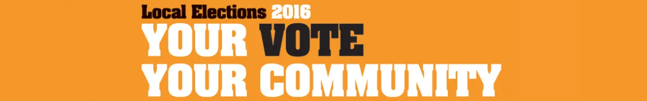 Local Elections 2016 - Your Vote Your Community